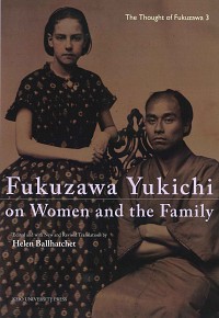  Edited and with New and Revised Translations by Helen BallhatchetFukuzawa Yukichi on Women and the Family