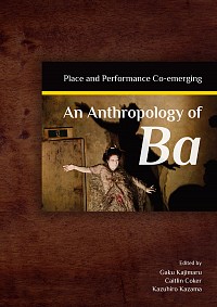  Place and Performance Co-emergingAn Anthropology of Ba